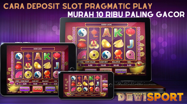 Cara Deposit Slot Pragmatic Play Murah 10 Ribu Paling Gacor